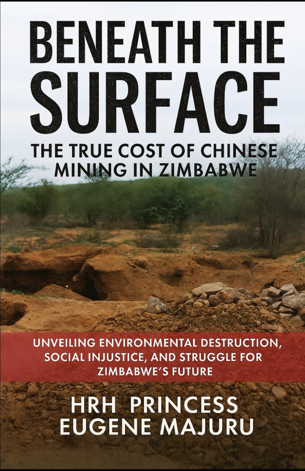Beneath the Surface: The True Cost of Chinese Mining in Zimbabwe: Unveiling Environmental Destruction, Social Injustice, and the Struggle for Zimbabwe’s Future