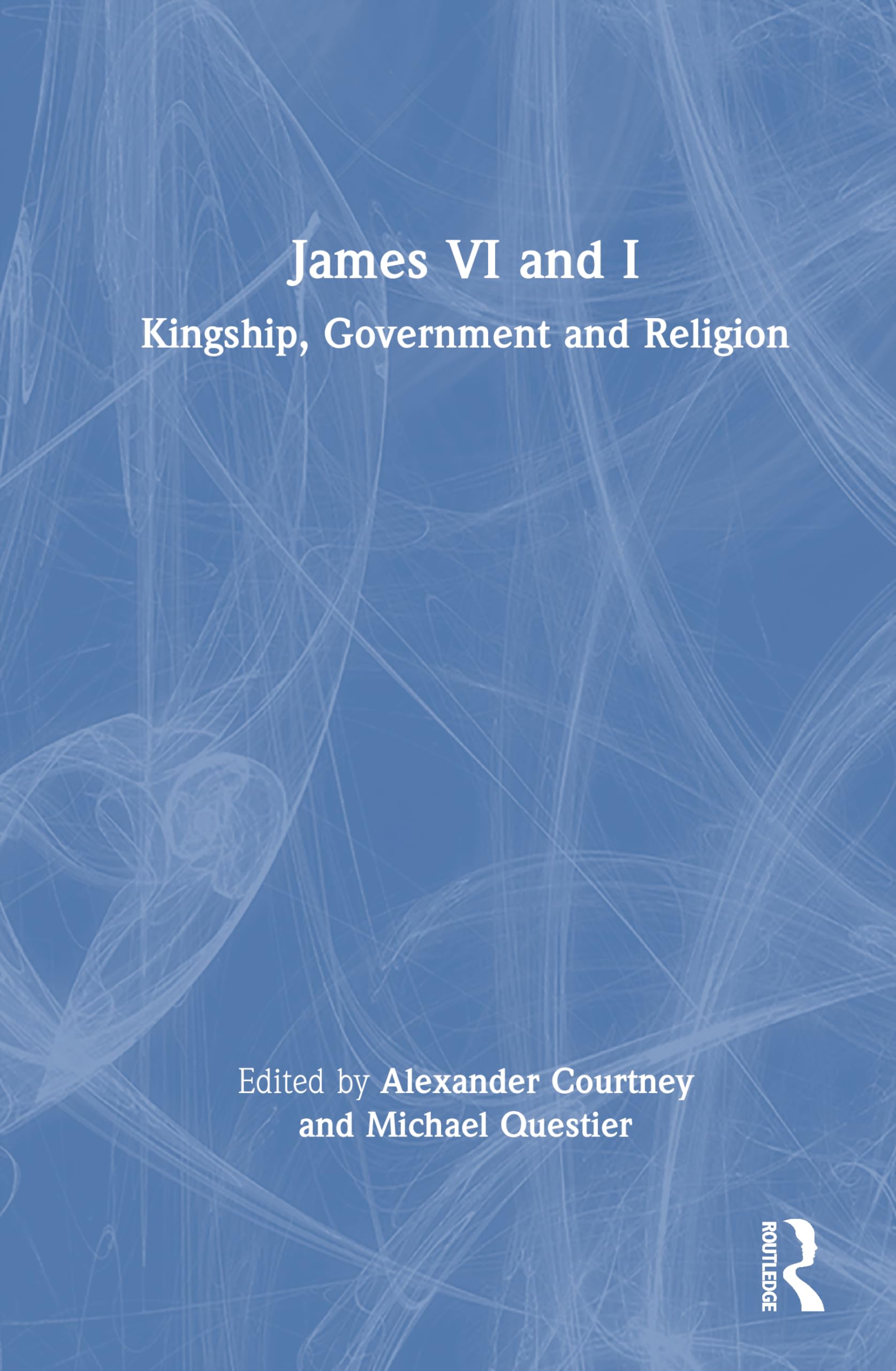 James VI and I: Kingship, Government and Religion