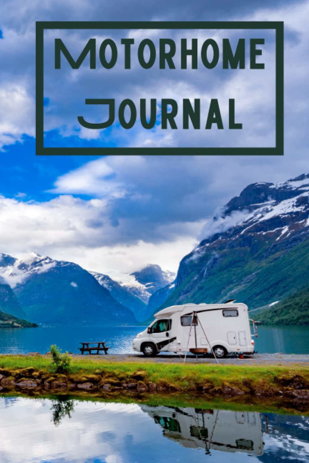 Motorhome Journal: Treasure your memories made in your motorhome with a comprehensive and detailed journal | Camper Road Trips