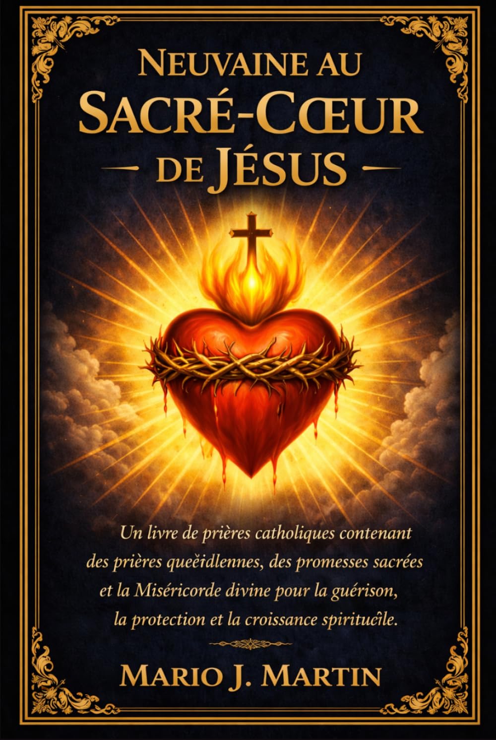 NEUVAINE AU SACRÉ-CŒUR DE JÉSUS: Un livre de prières catholiques contenant des prières quotidiennes, des promesses sacrées et la Miséricorde divine pour la guérison, la protection et la croissance .