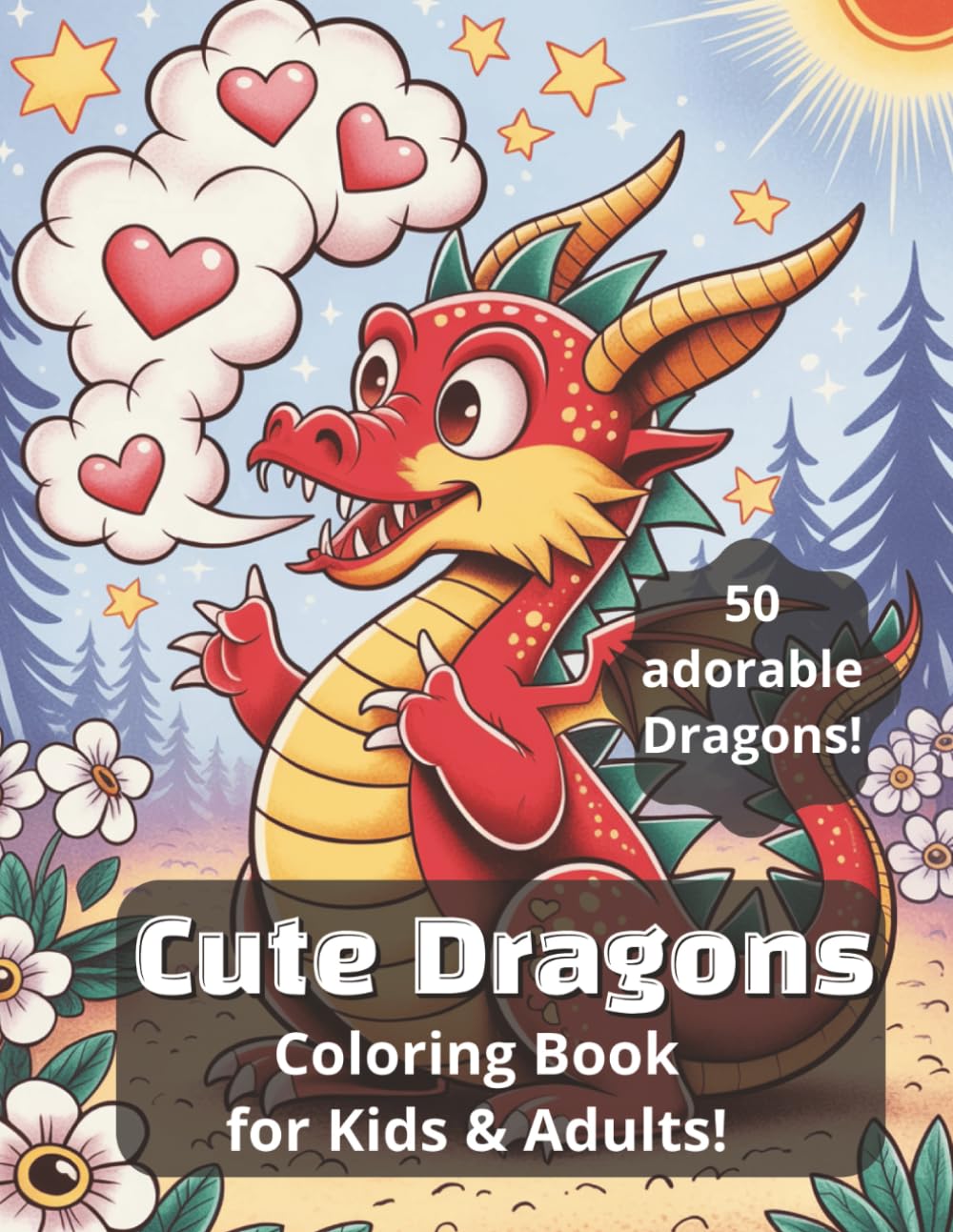 Cute Dragon Coloring Book for Kids and Adults: Fun & Whimsical Fantasy Dragons for Relaxation, Creativity, and Stress Relief