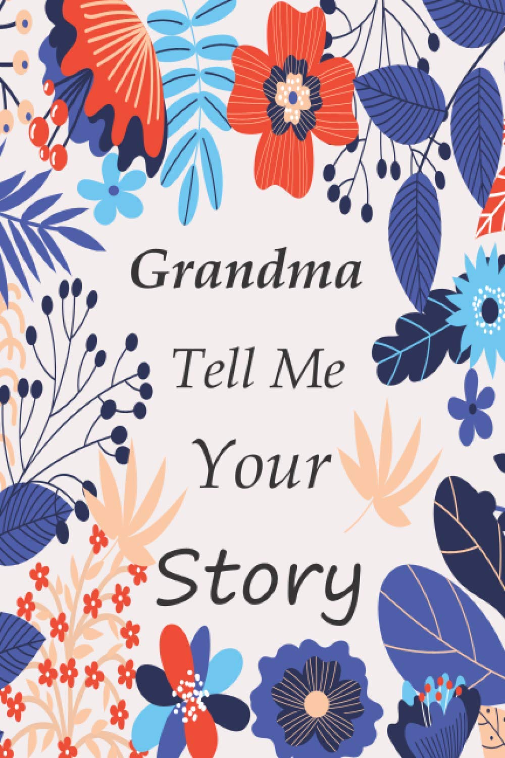 Grandma tell me your story: Memory Journal (keepsake) Capturing your Own Grandma's Precious Memories