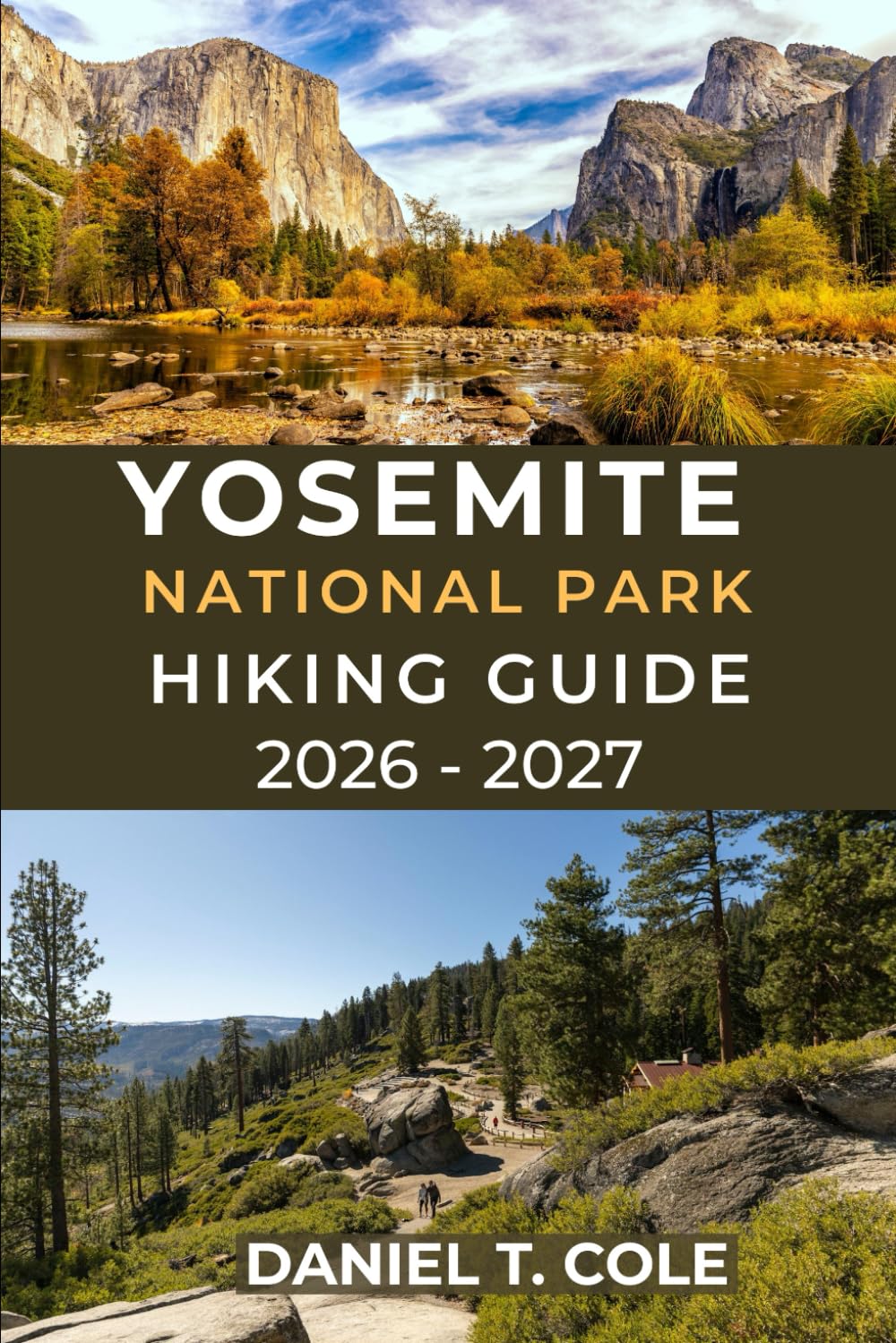 YOSEMITE NATIONAL PARK HIKING GUIDE 2026 - 2027: Your Complete Trail guide to Yosemite’s Iconic Peaks, Waterfalls, and Hidden Trails (The Ultimate Hiking Destinations Series)