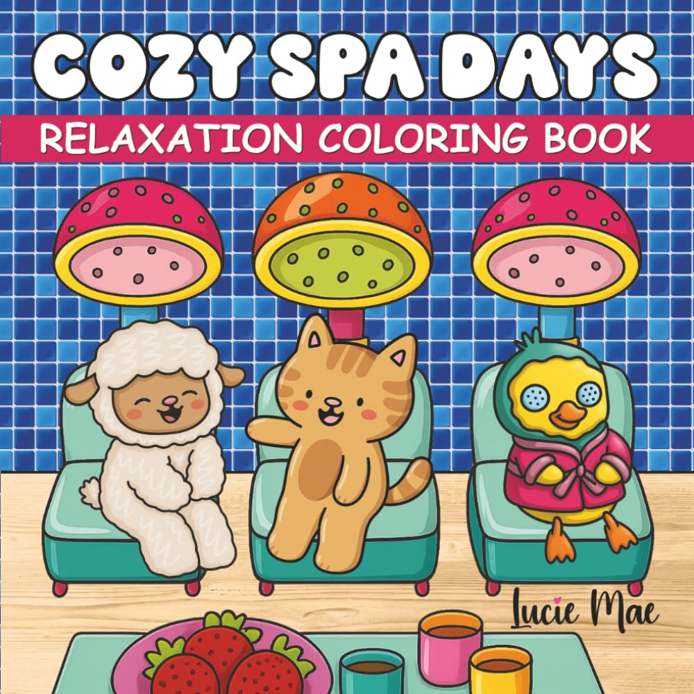Cozy Spa Days: A Cute and Relaxing Coloring Book for Adults and Teens with Adorable Animals, Pampering Scenes, and Calming Designs to Relieve Stress and Spark Creativity (Cute & Cozy Coloring Books)