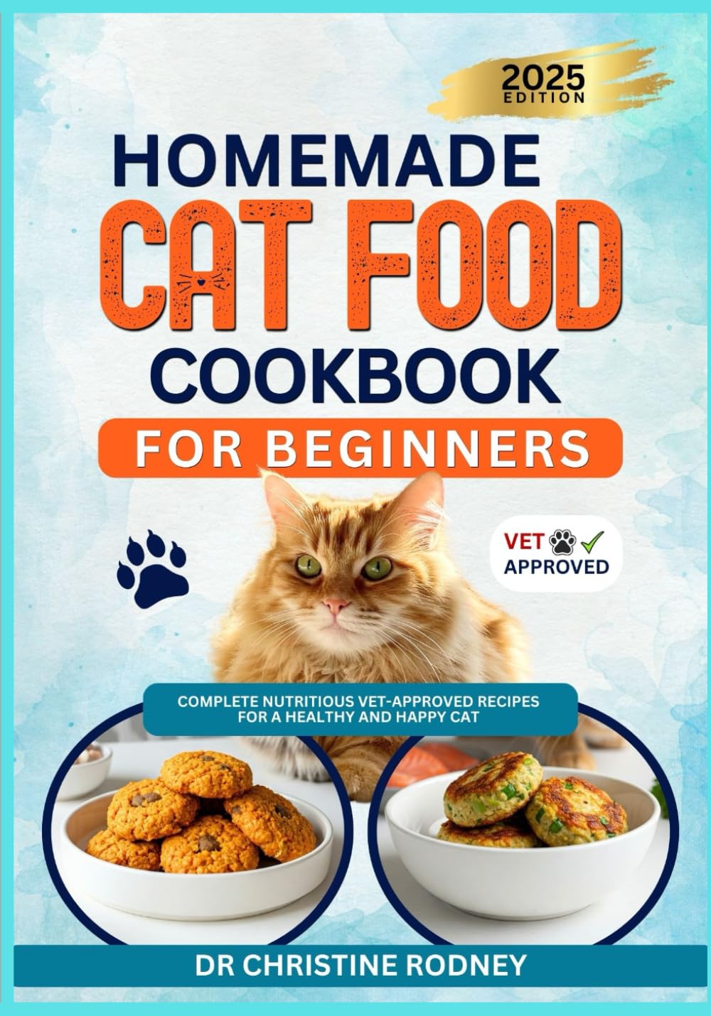 Homemade Cat Food Cookbook for Beginners: Complete Nutritious Vet-Approved Recipes for a Healthy and Happy Cat (Homemade Healthy Recipes for Cats)