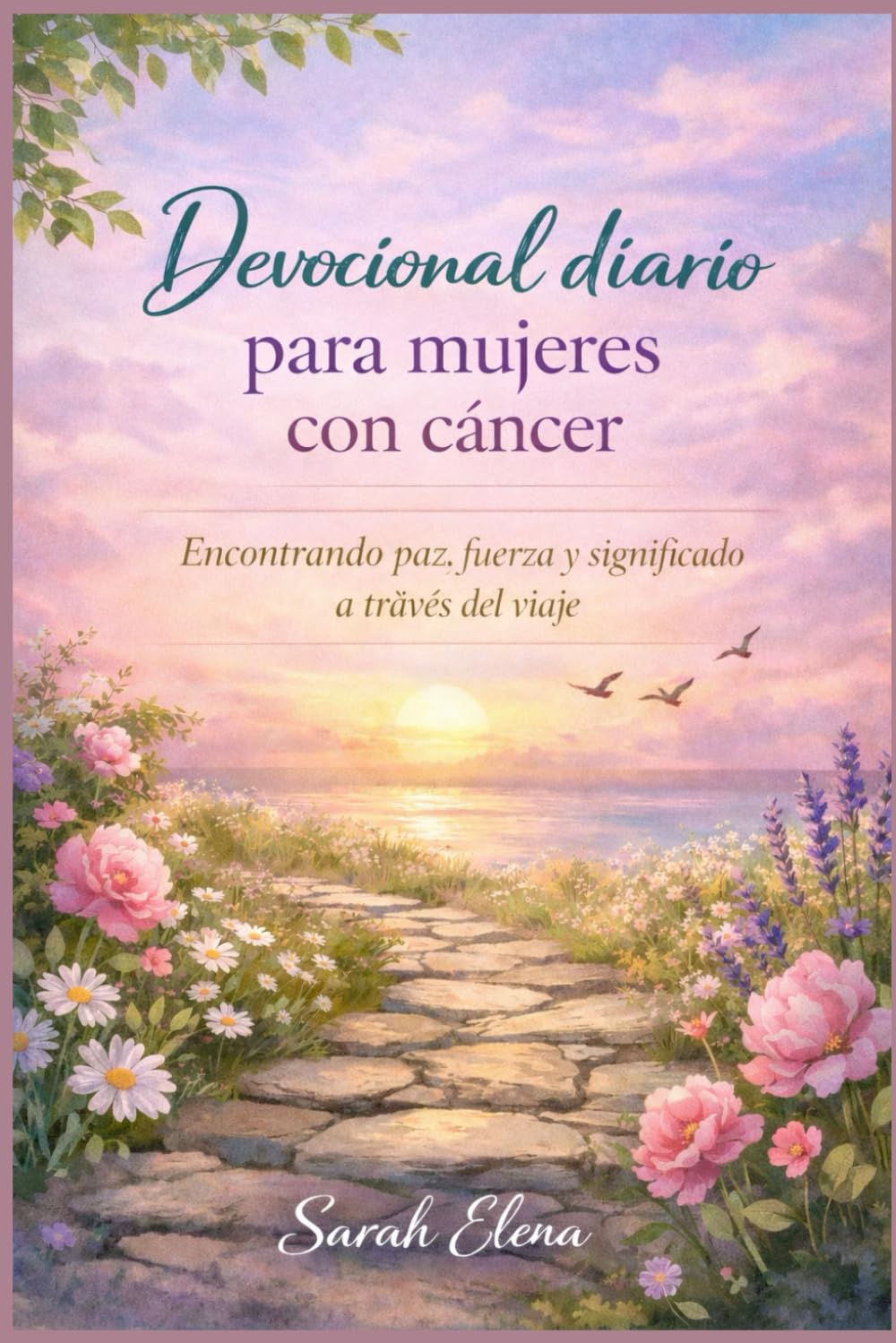 Devocional diario para mujeres con cáncer: Encontrando paz, fuerza y significado a traves del viaje