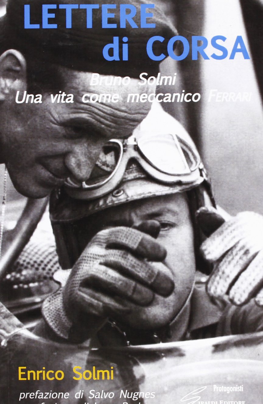 Lettere di corsa. Bruno Solmi. Una vita come meccanico Ferrari