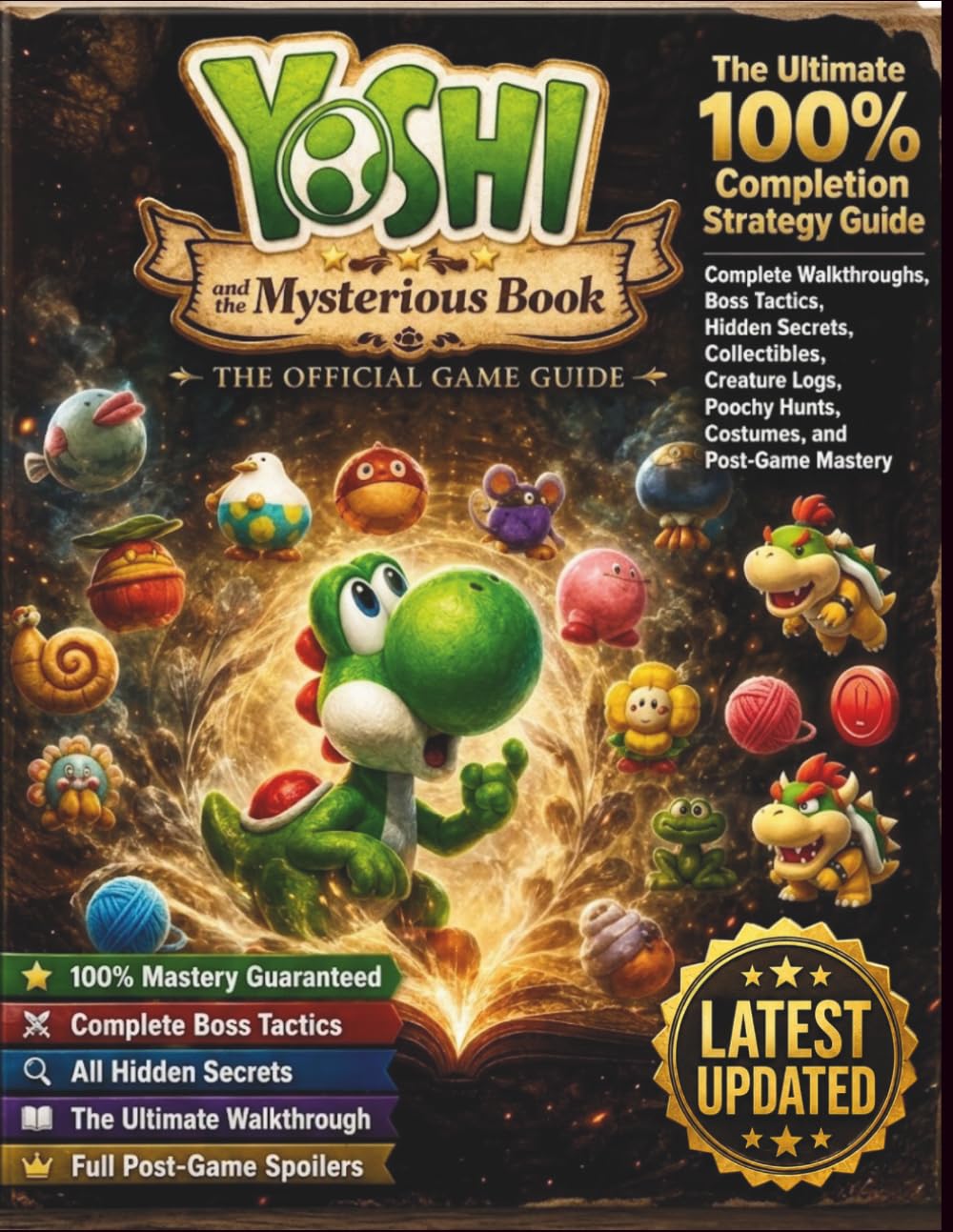 YOSHI AND THE MYSTERIOUS BOOK: THE OFFICIAL GAMEGUIDE: The Ultimate 100% Completion Strategy Guide — Complete Walkthroughs, Boss Tactics, Hidden ... Poochy Hunts, Costumes, and Post-Game Mastery