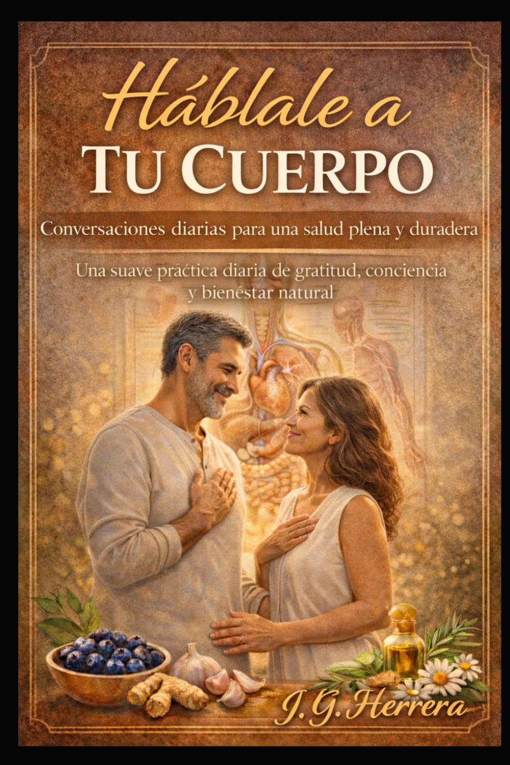 Háblale a Tu Cuerpo Conversaciones diarias para una salud plena y duradera: Una suave práctica diaria de gratitud, conciencia y bienestar natural ... Body Daily Conversations for Lifelong Health)