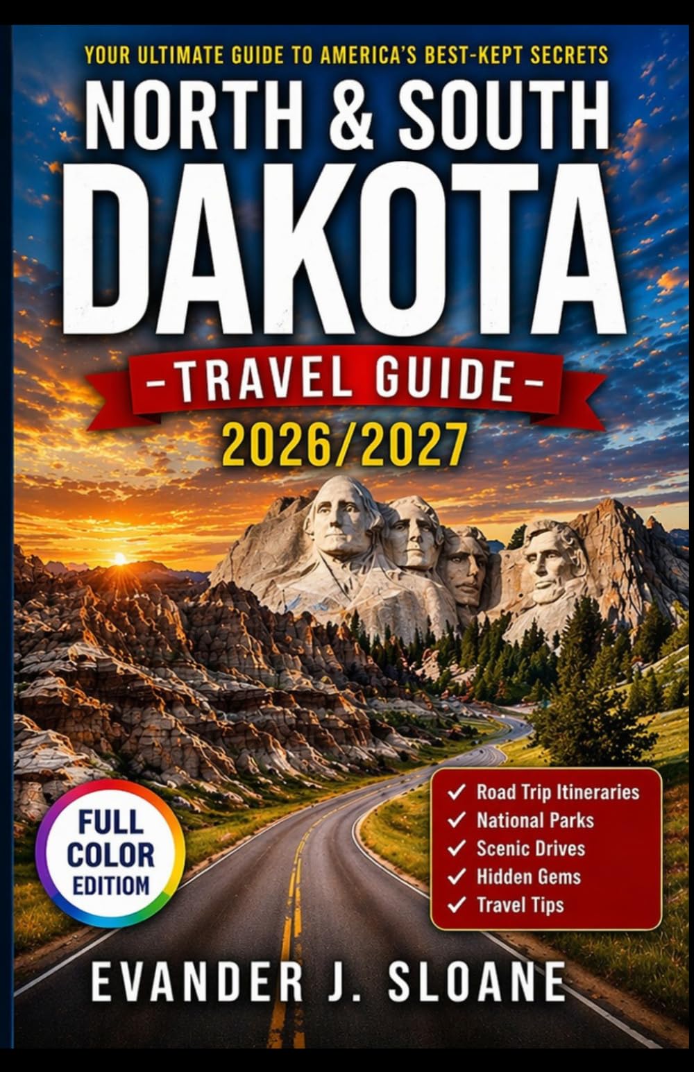 North & South Dakota Travel Guide 2026–2027: Badlands, Mount Rushmore, Scenic Drives, National Parks, Road Trip Itineraries & Hidden Gems (Hidden Latitude Series)