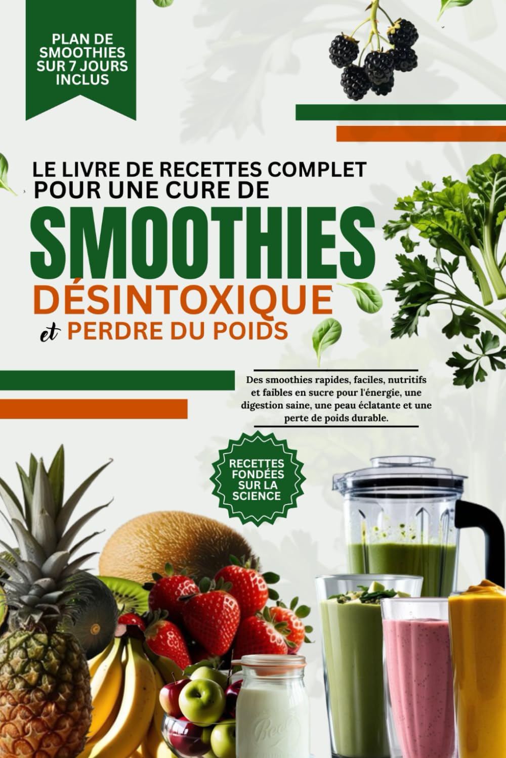 LE LIVRE DE RECETTES COMPLET POUR UNE CURE DE SMOOTHIES DÉSINTOXIQUE ET PERDRE DU POIDS: Des smoothies rapides, faciles, nutritifs et faibles en sucre ... peau éclatante et une perte de poids durable