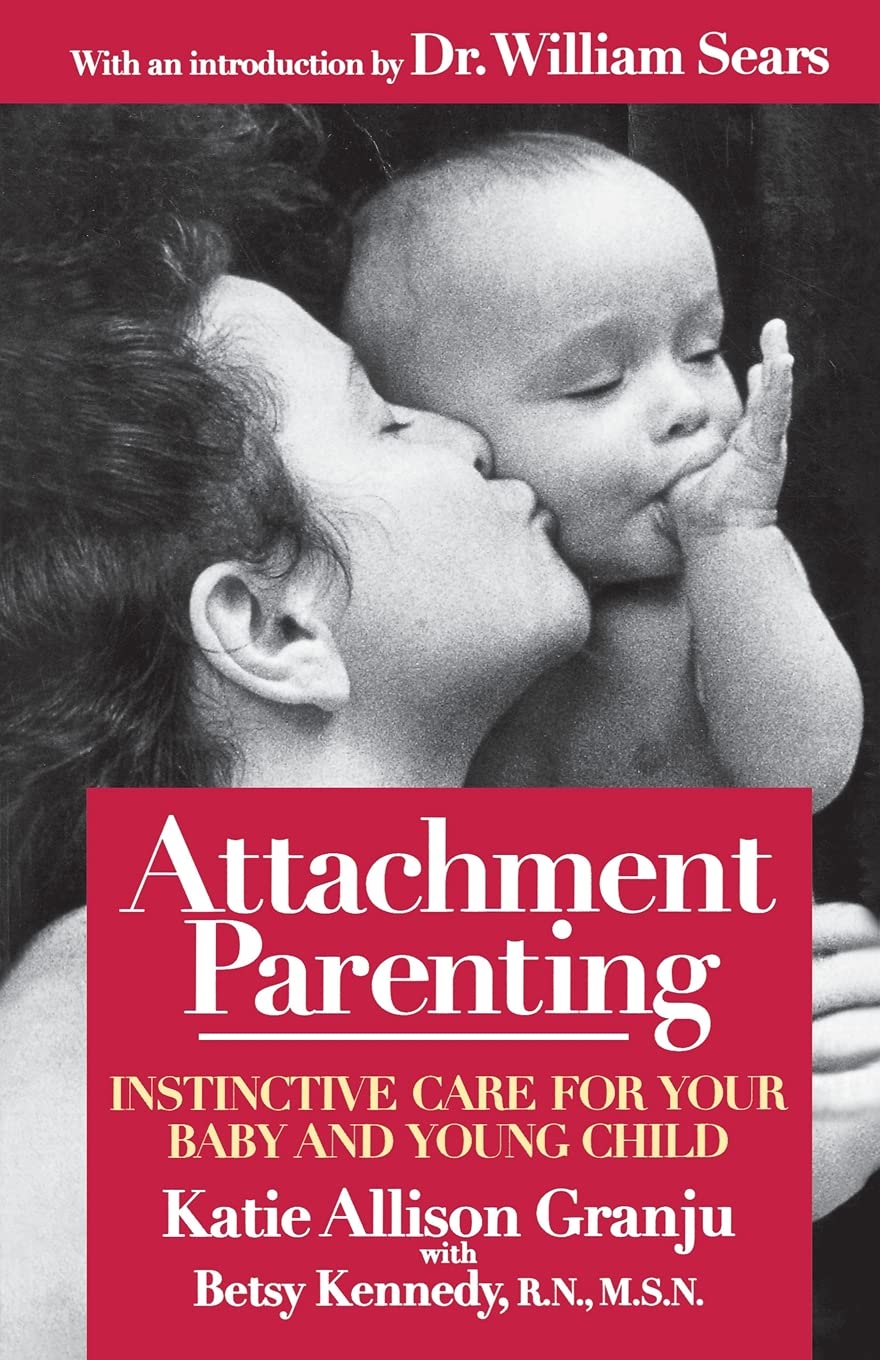 Attachment Parenting : Instinctive Care for Your Baby and Young Child By Katie