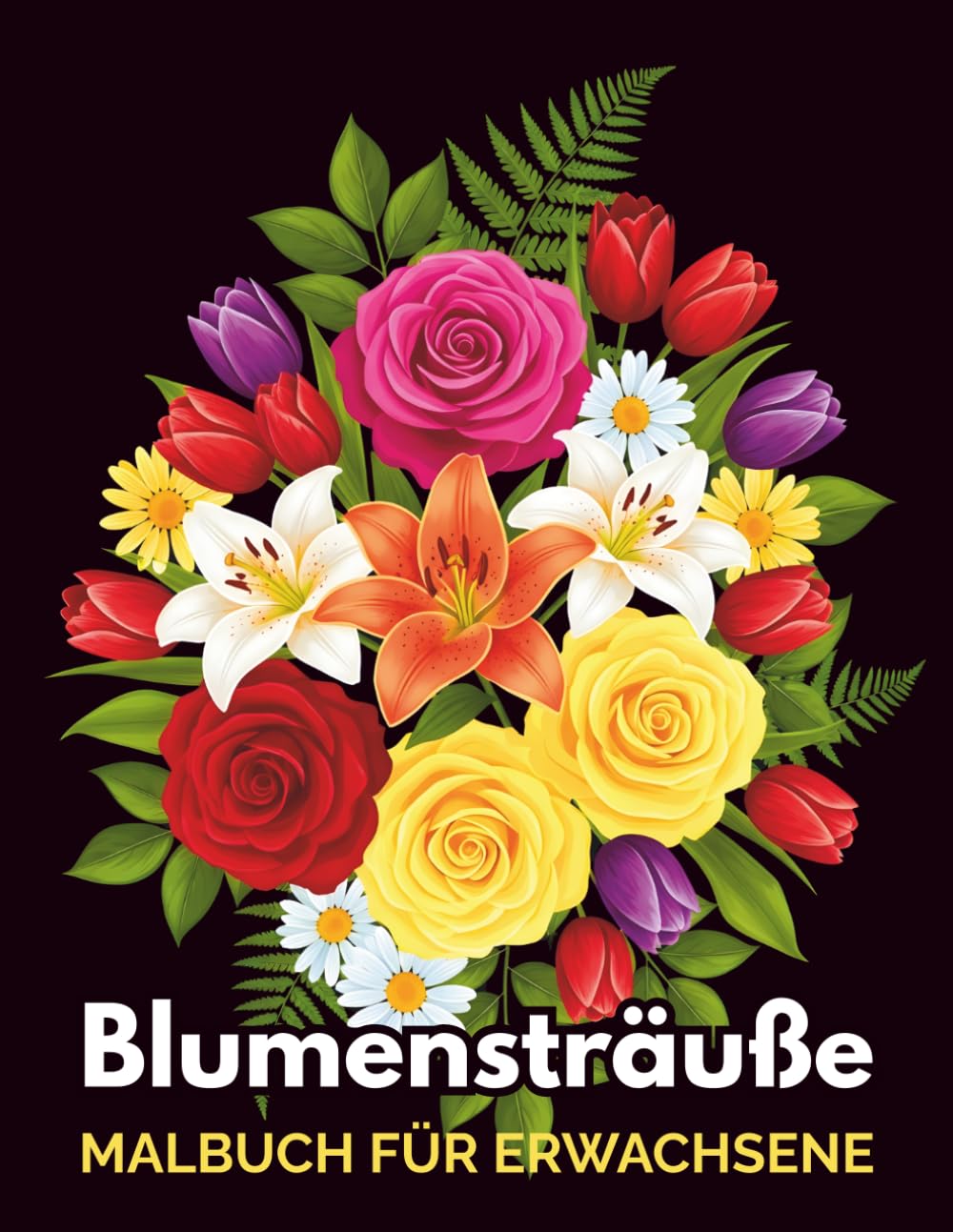 Blumensträuße Malbuch für Erwachsene: 50 Detailreiche Blumensträußen Designs zur Stressbewältigung und Kreativität