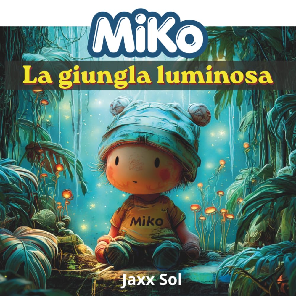 Miko - La giungla luminosa: Il racconto illustrato del piccolo MiKo, bambino sognatore ed esploratore. Animali, natura e risate nella Giungla Luminosa. Ideale per bambini 4-8 anni.