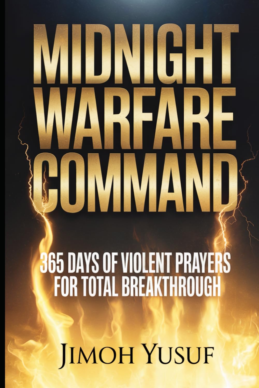 MIDNIGHT WARFARE COMMAND: 365 Days of Violent Prayers for Total Breakthrough