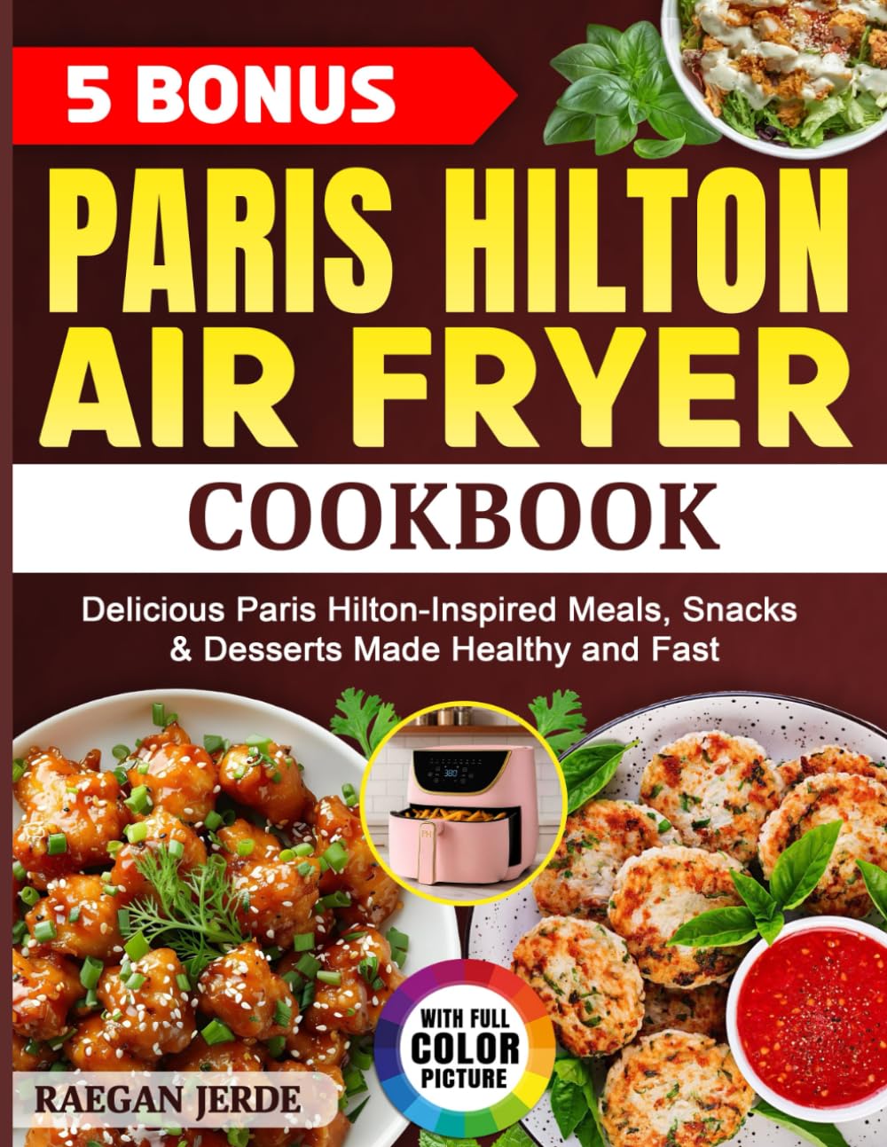 Paris Hilton Air Fryer Cookbook: Delicious Paris Hilton-Inspired Meals, Snacks & Desserts Made Healthy and Fast