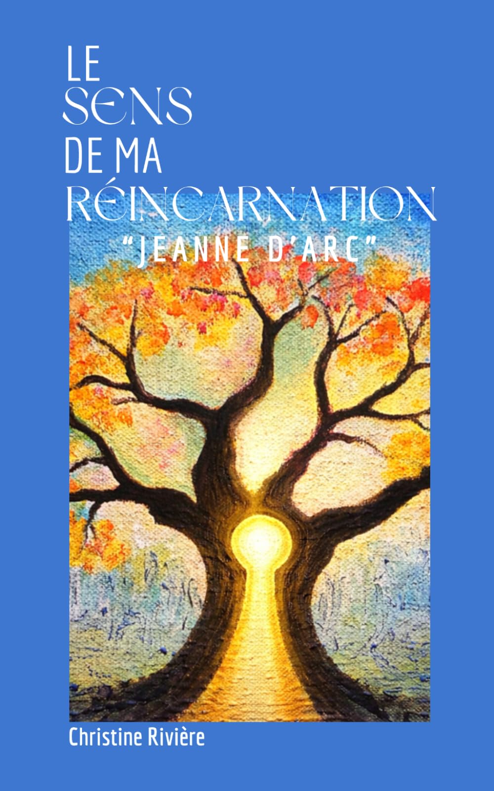 LE SENS DE MA RÉINCARNATION: Jeanne D'Arc