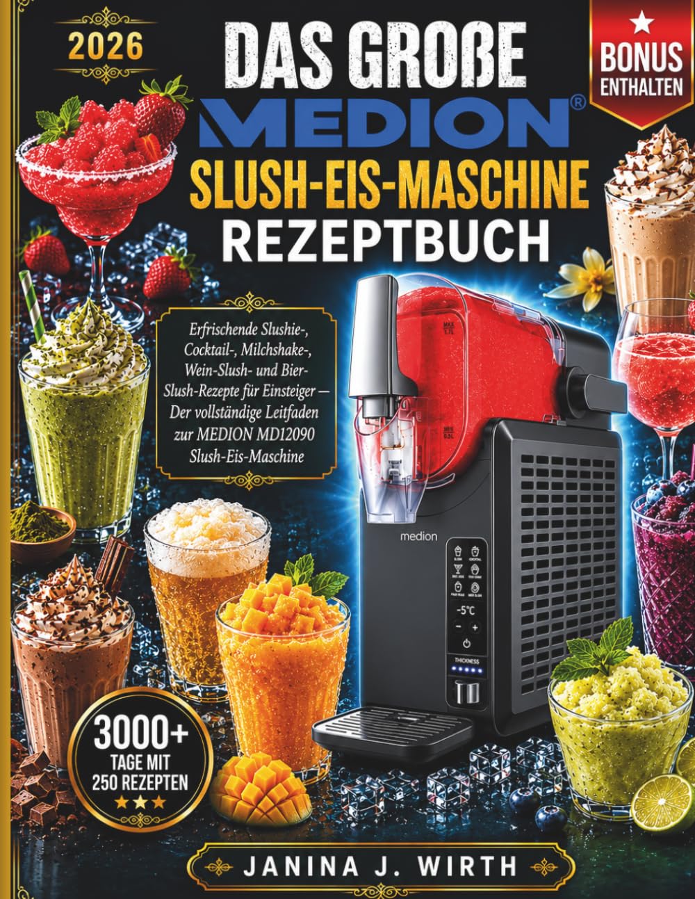 Das große MEDION Slush-Eis-Maschine Rezeptbuch: Erfrischende Slushie-, Cocktail-, Milchshake-, Wein-Slush- und Bier-Slush-Rezepte für Einsteiger — Der ... zur MEDION MD12090 Slush-Eis-Maschine