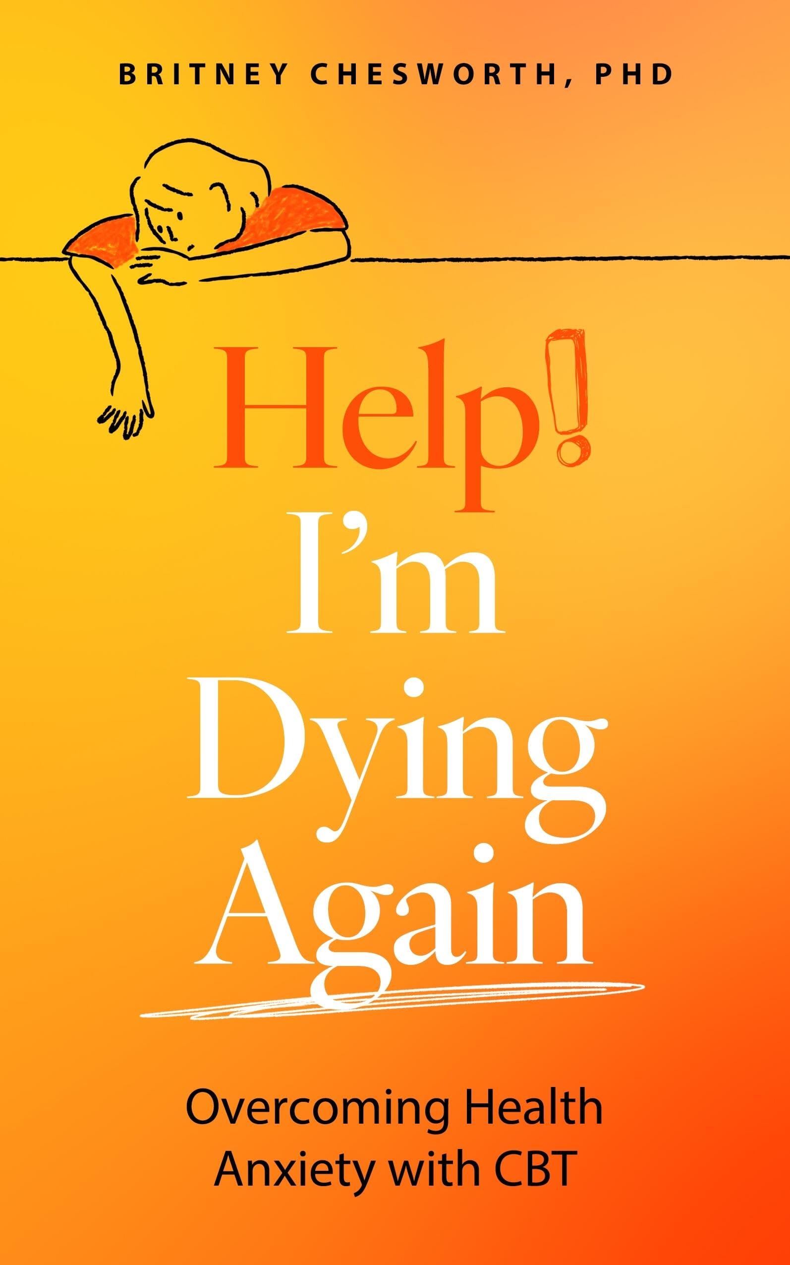 Help! I’m Dying Again: Overcoming Health Anxiety with Cognitive Behavioral Therapy (CBT)