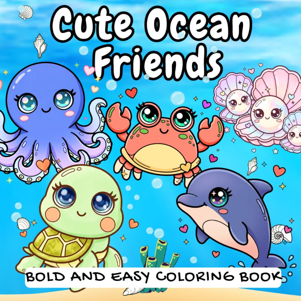 Cute Ocean Friends: Bold and Easy Kawaii Sea Creatures, Chibi Ocean Animals and Underwater Scenes — Perfect for Kids and Adults of any age
