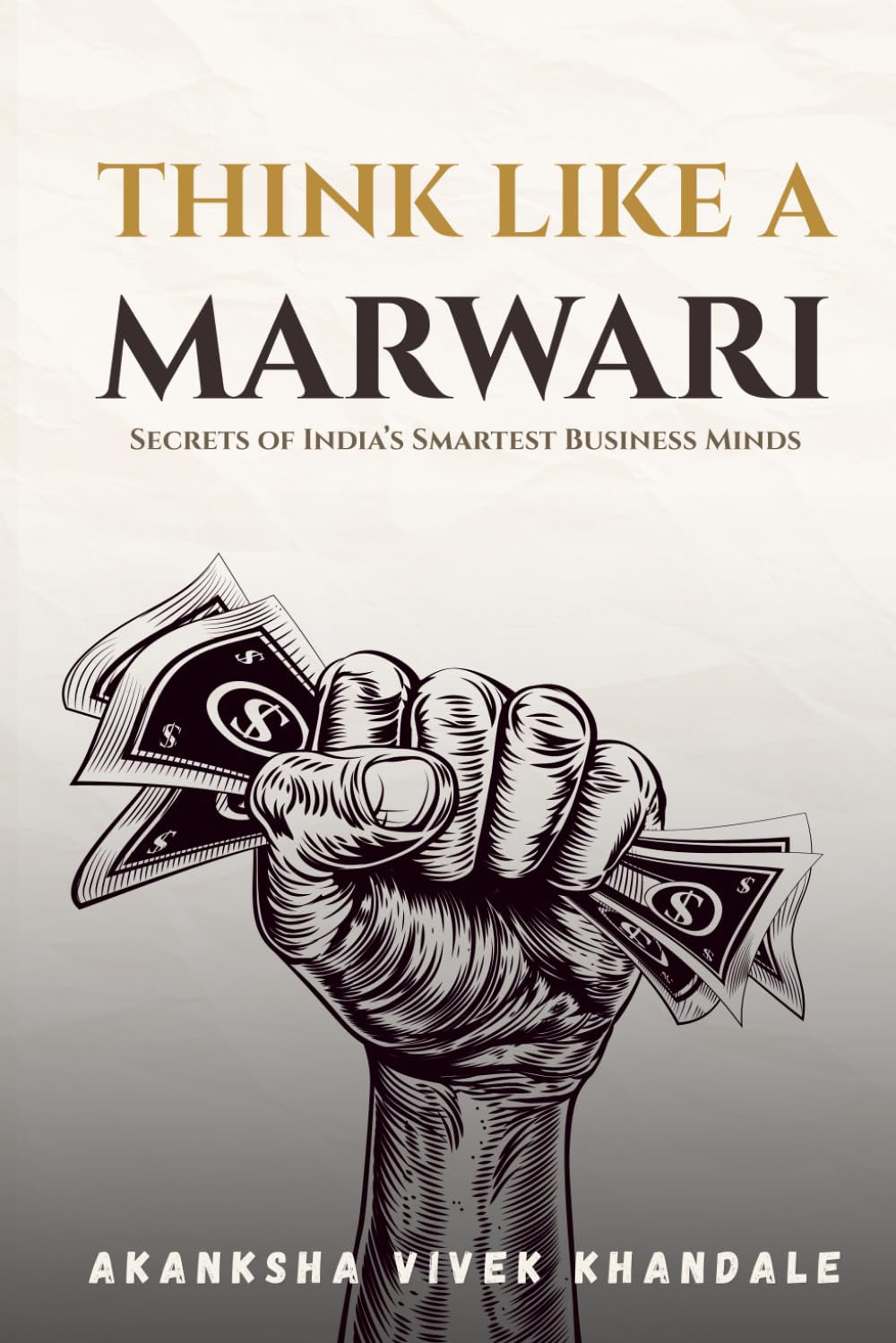 THINK LIKE A MARWARI: The Mindset Behind India’s Most Successful Business Community
