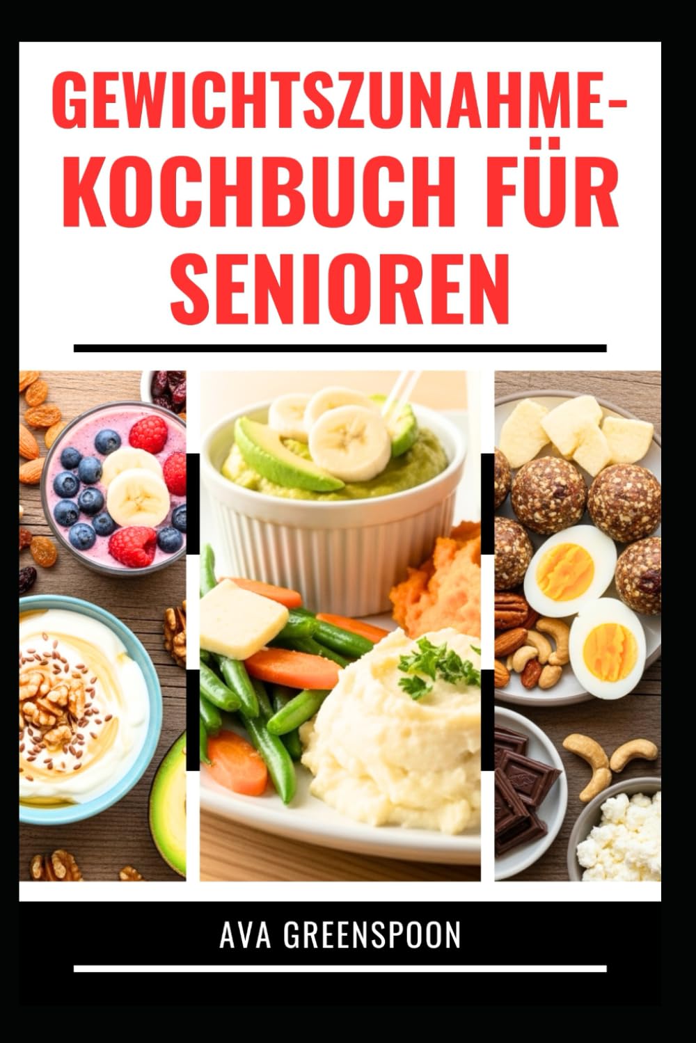 GEWICHTSZUNAHME-KOCHBUCH FÜR SENIOREN: Köstliche Rezepte für den Aufbau gesunder Muskeln und mehr Energie