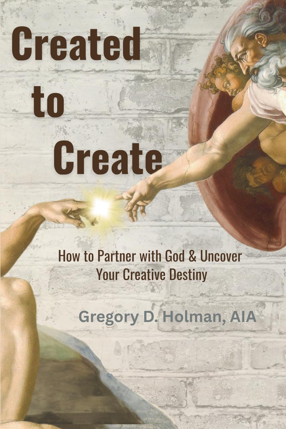 Created to Create: How to Partner with God & Uncover Your Creative Destiny
