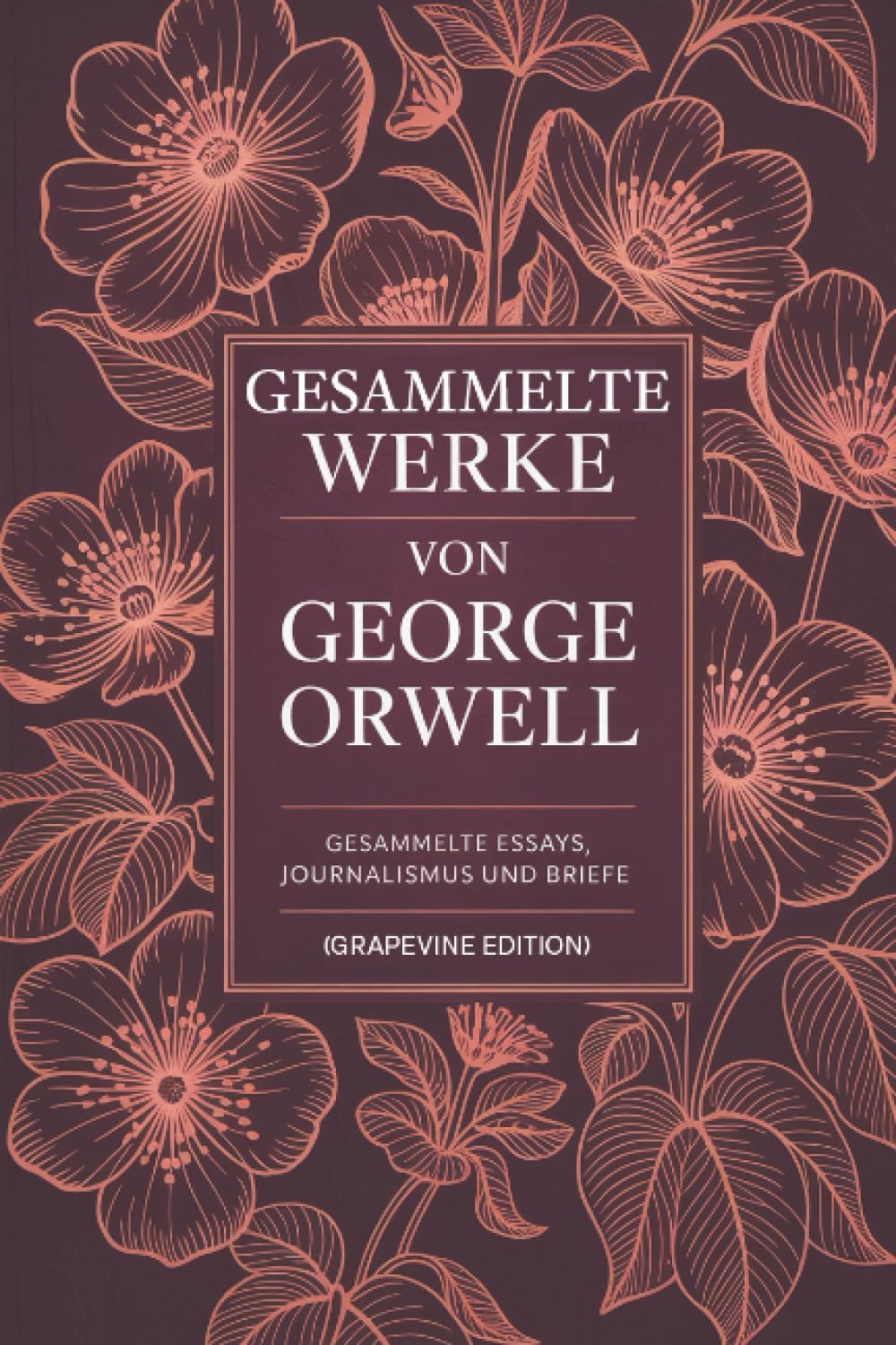 Gesammelte Werke von George Orwell: Gesammelte Essays, Journalismus und Briefe (Grapevine edition)
