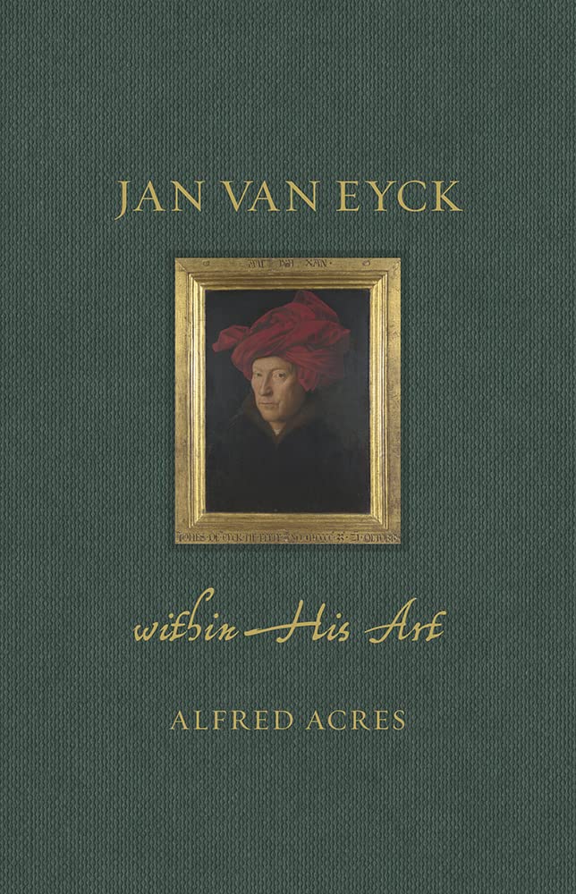 Jan van Eyck within His Art Renaissance Lives English book d'histoire de l'art flamand