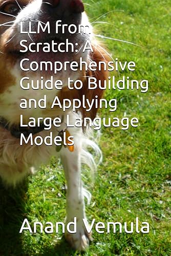 LLM from Scratch: A Comprehensive Guide to Building and Applying Large Language Models