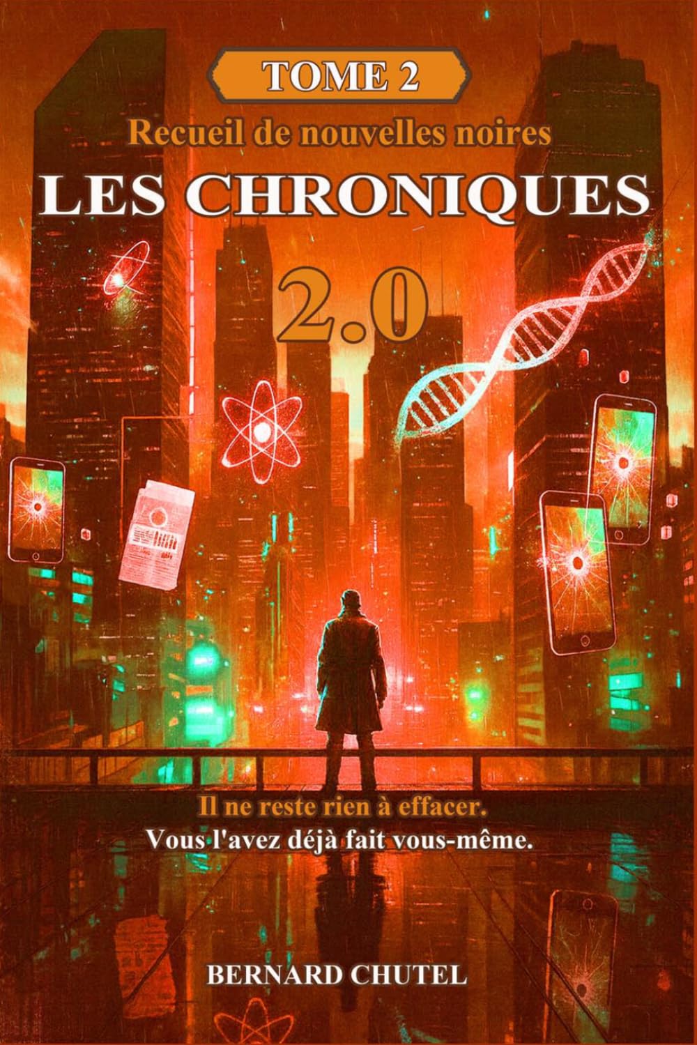 LES CHRONIQUES 2.0 - TOME 2: Il ne reste rien à effacer, vous l'avez déjà fait vous-même.