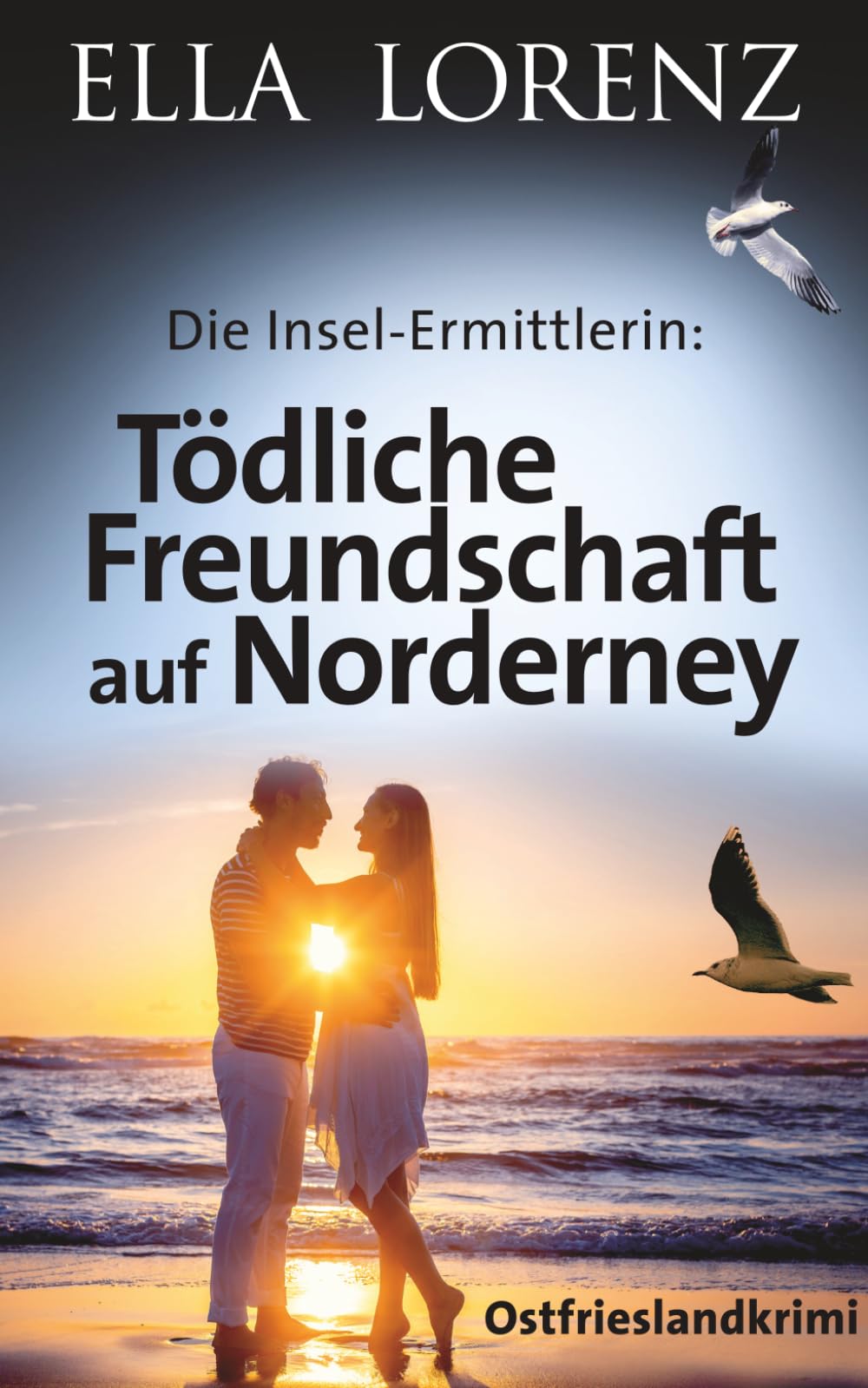 Tödliche Freundschaft auf Norderney: Die Insel-Ermittlerin - Ostfrieslandkrimi (Ella Lorenz - Ostfrieslandkrimis)