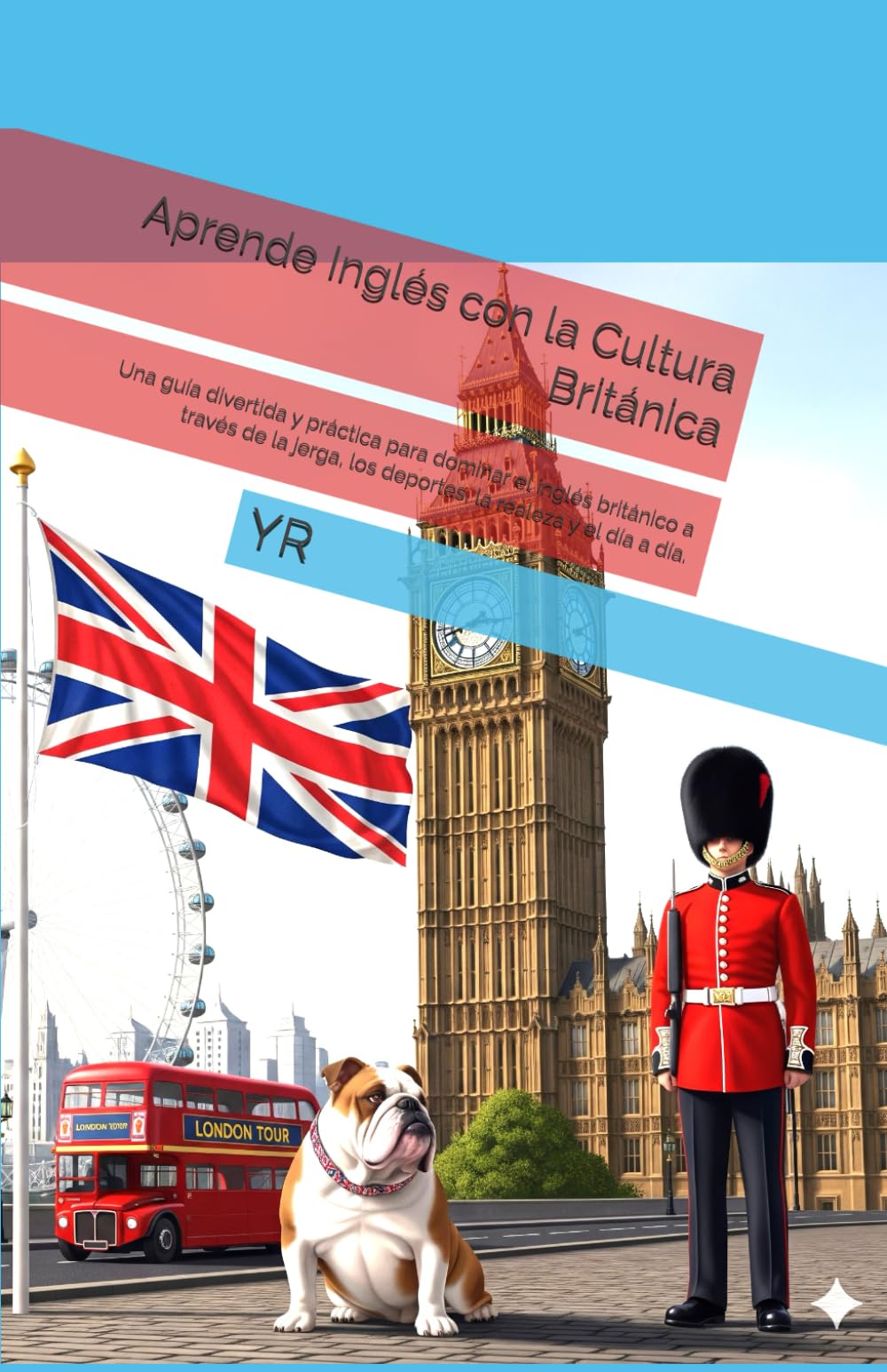 Aprende Inglés con la Cultura Británica: Una guía divertida y práctica para dominar el inglés británico a través de la jerga, los deportes, la realeza y el día a día.