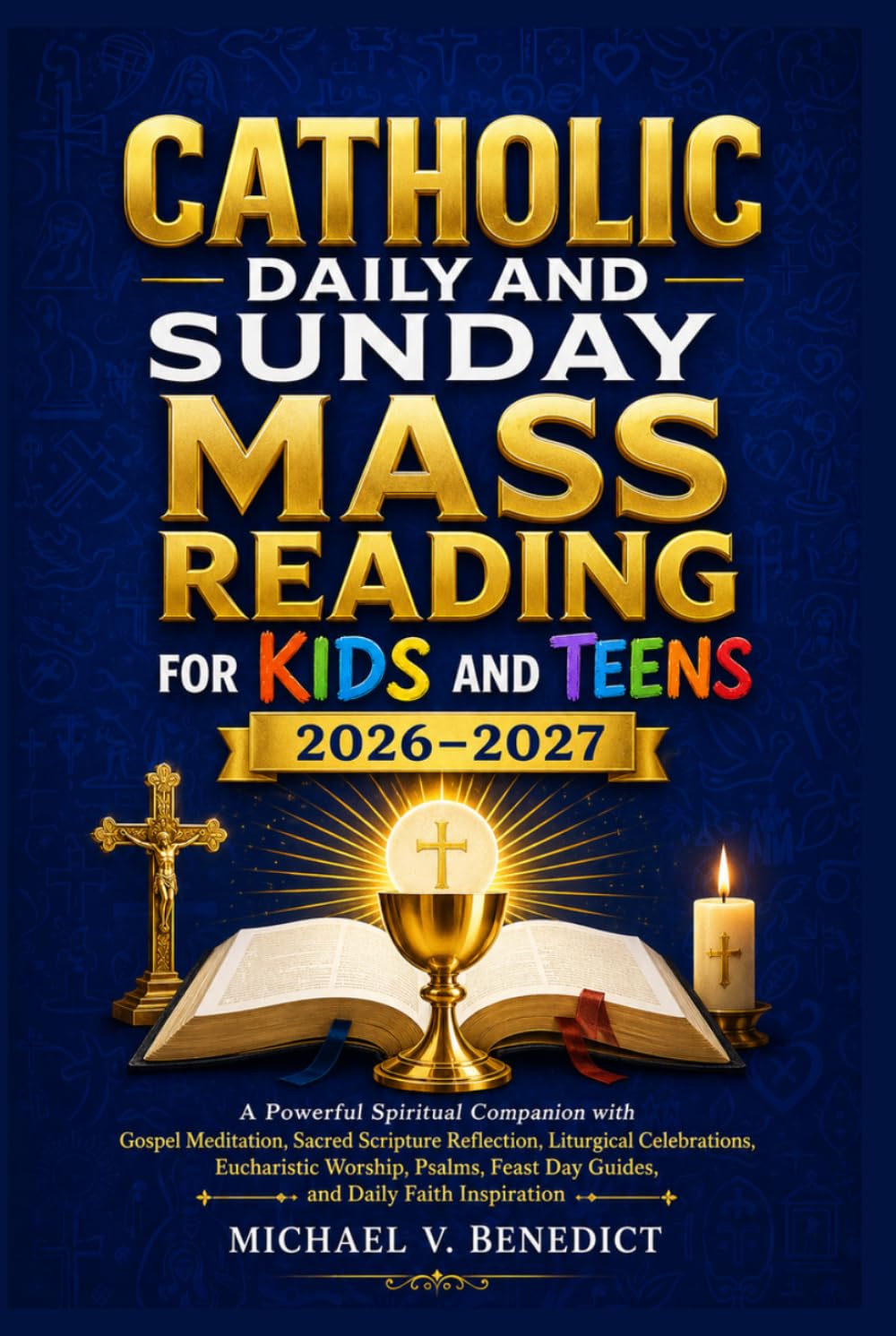 Catholic Daily and Sunday Mass Reading for Kids and Teens 2026–2027: A Powerful Spiritual Companion with Gospel Meditation, Sacred Scripture ... Feast Day Guides,and Daily Faith Inspiration