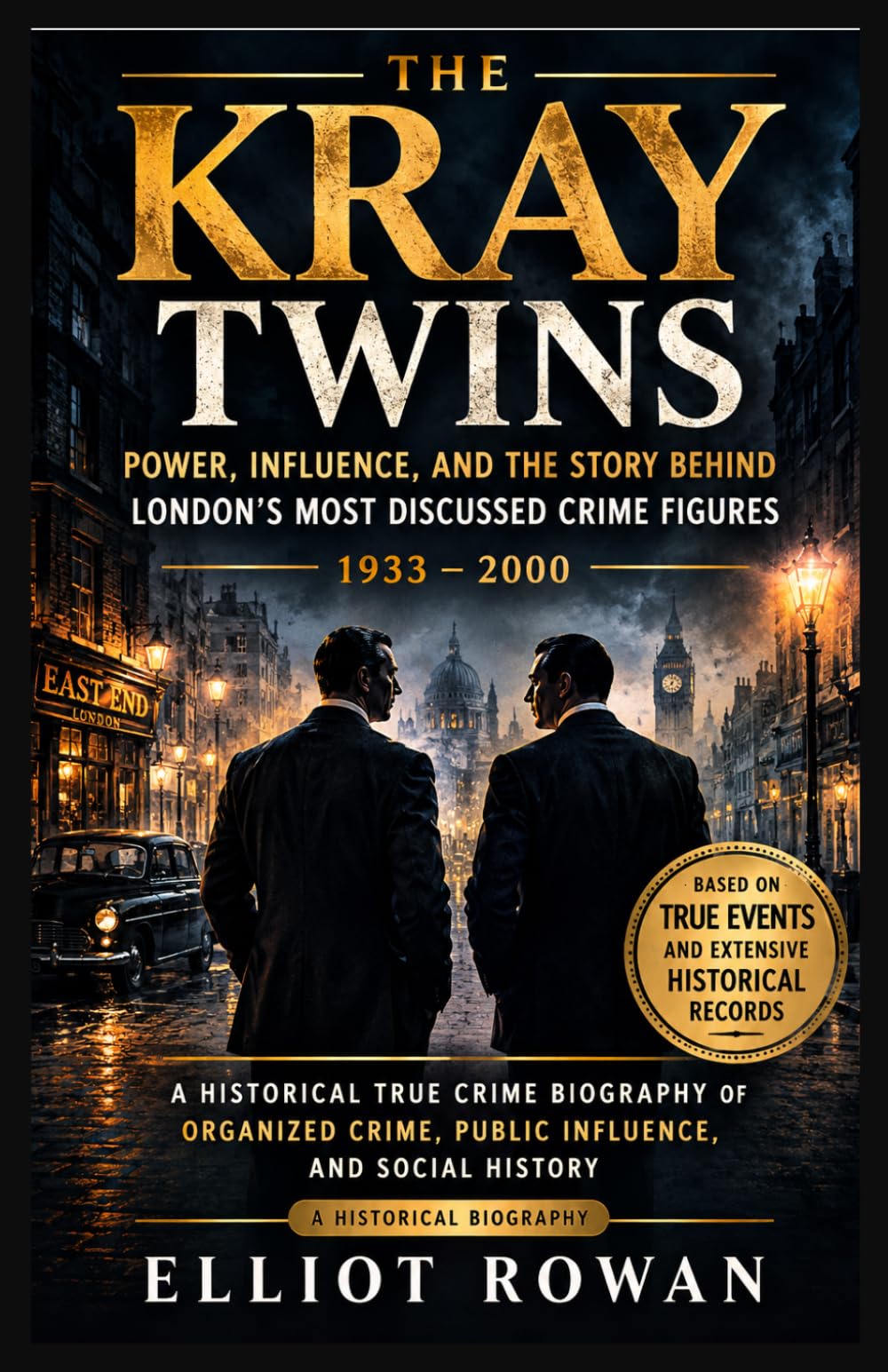 The Kray Twins: A Historical True Crime Biography of Organized Crime, Public Influence, and Social History
