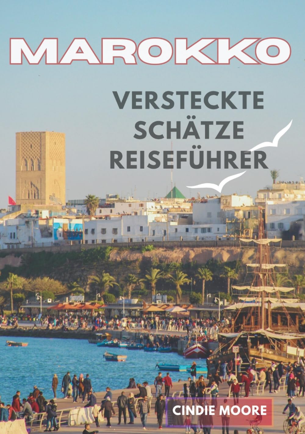 MAROKKO VERSTECKTE SCHÄTZE REISEFÜHRER: Entdecken Sie geheime Städte, Wüstenwunder und authentische Abenteuer vor Ort