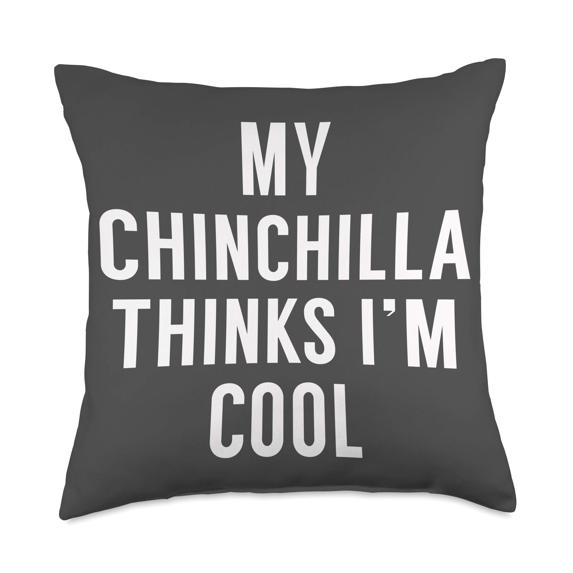 Thinks I'm Cool-Funny Chinchilla Owner Shirt Throw Pillow, 18x18, Multicolor