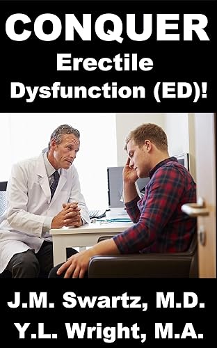 Conquer Erectile Dysfunction (ED)!: Raise Testosterone, DHEA, LH, Oxytocin (Love and Orgasm Hormone). Lower Estrogen, Prolactin. Overcome Stress, Performance ... Trauma.. (Bioidentical Hormones Book 14)