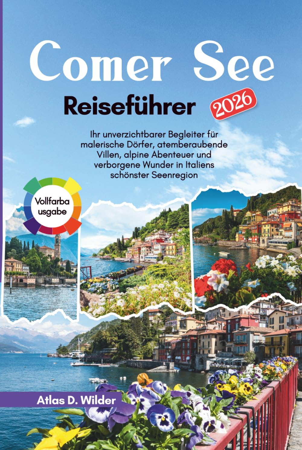 Comer See Reiseführer 2026: Ihr unverzichtbarer Begleiter für malerische Dörfer, atemberaubende Villen, alpine Abenteuer und verborgene Wunder in Italiens schönster Seenregion