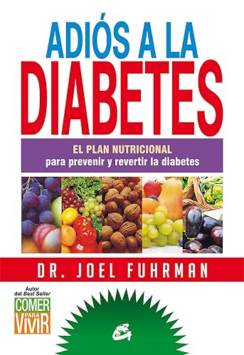 Adiós A La Diabetes: El plan nutricional para prevenir y revertir la diabetes (Nutrición y Salud)