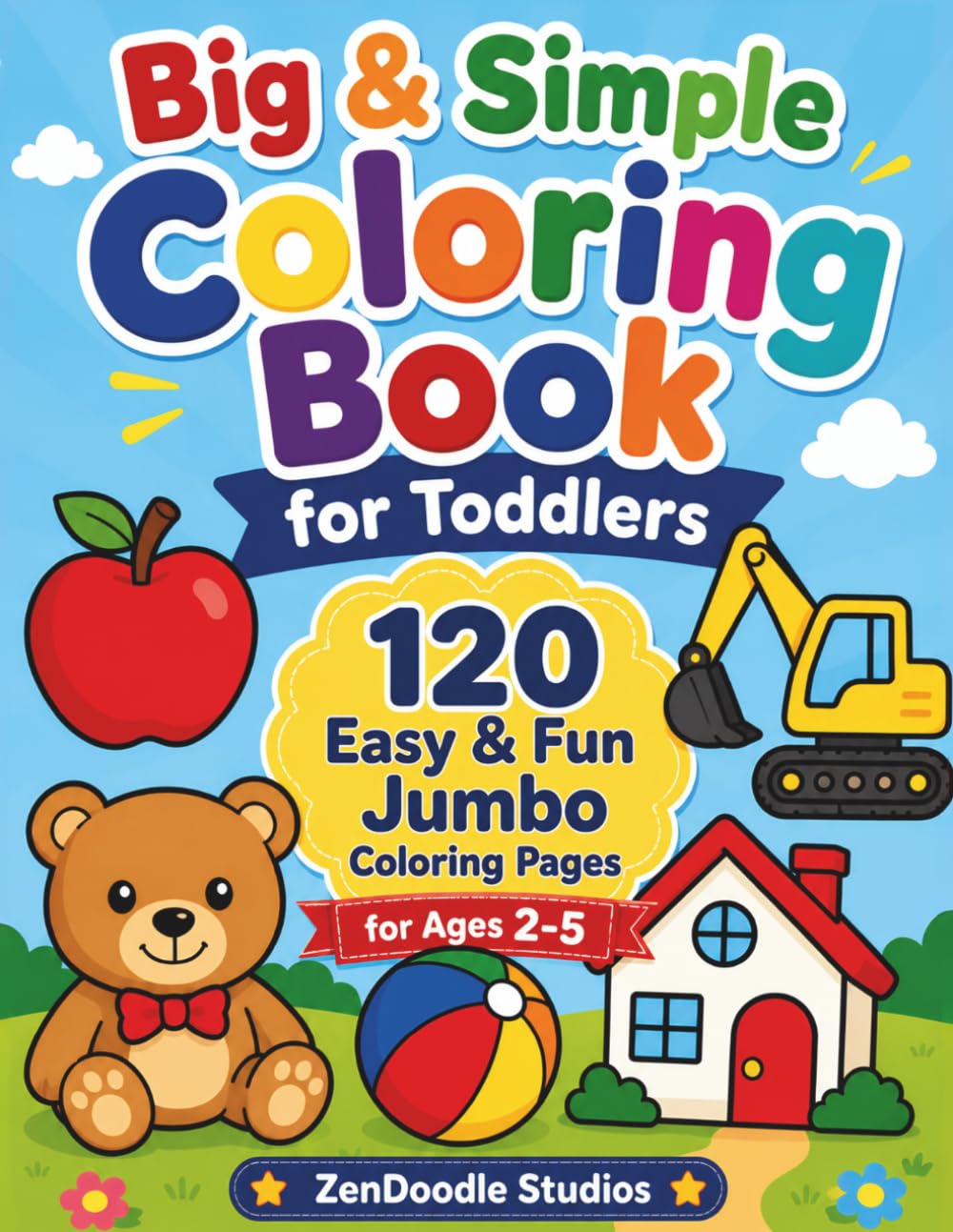 Big and Simple Coloring Book for Toddlers: 120 Easy and Fun Jumbo Coloring Pages for Ages 2 - 5 | Simple and Big First Coloring Book with Words for Toddlers