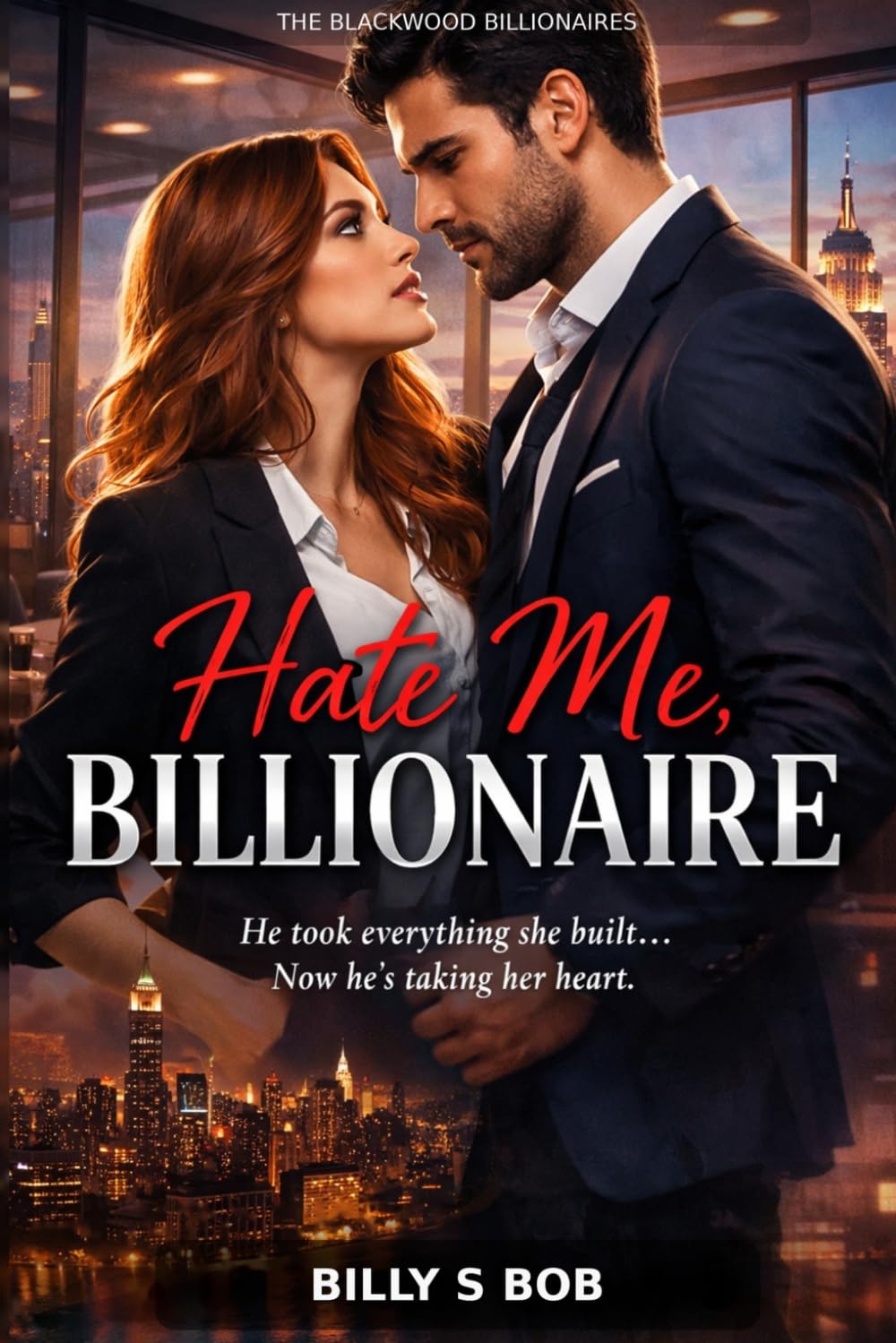HATE ME, BILLIONAIRE: A Steamy Billionaire Enemies-to-Lovers Romance (The Blackwood Billionaires)