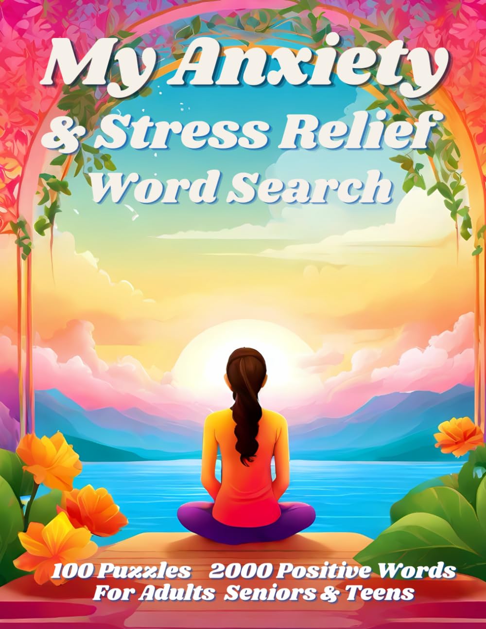 My Anxiety & Stress Relief Word Search: 100 Mindfulness Word Search Puzzles To Soothe The Mind & Enhance Relaxation With Inspirational & Positive Quotes (Mindfulness Word Search Collection)