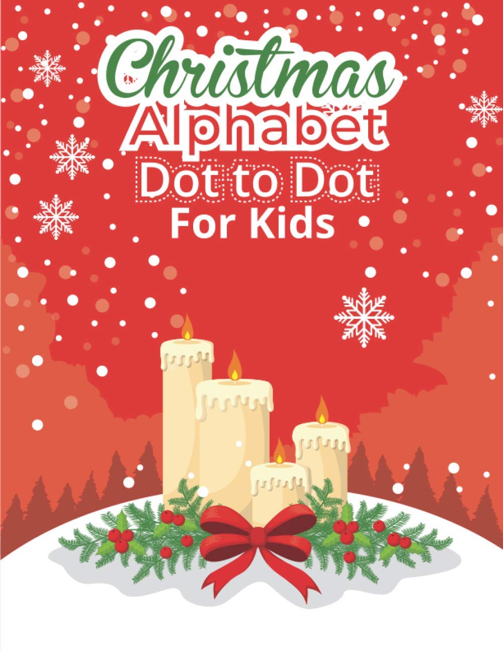 Christmas Alphabet Dot to Dot Book for Kids: Fun And Challenging Dot To Dot Activities For Children & Toddlers Ages3-6 6-8 (Educational Entertainment For Boys And Girls)
