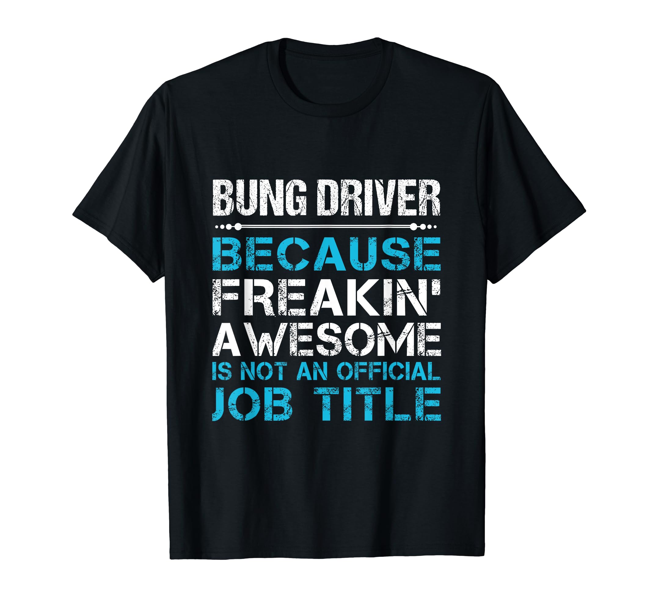 Bung Driver jobBung Driver - Freaking Awesome T-Shirt