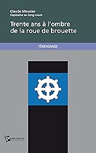Download Trente ans à l'ombre de la roue de brouette PDF
