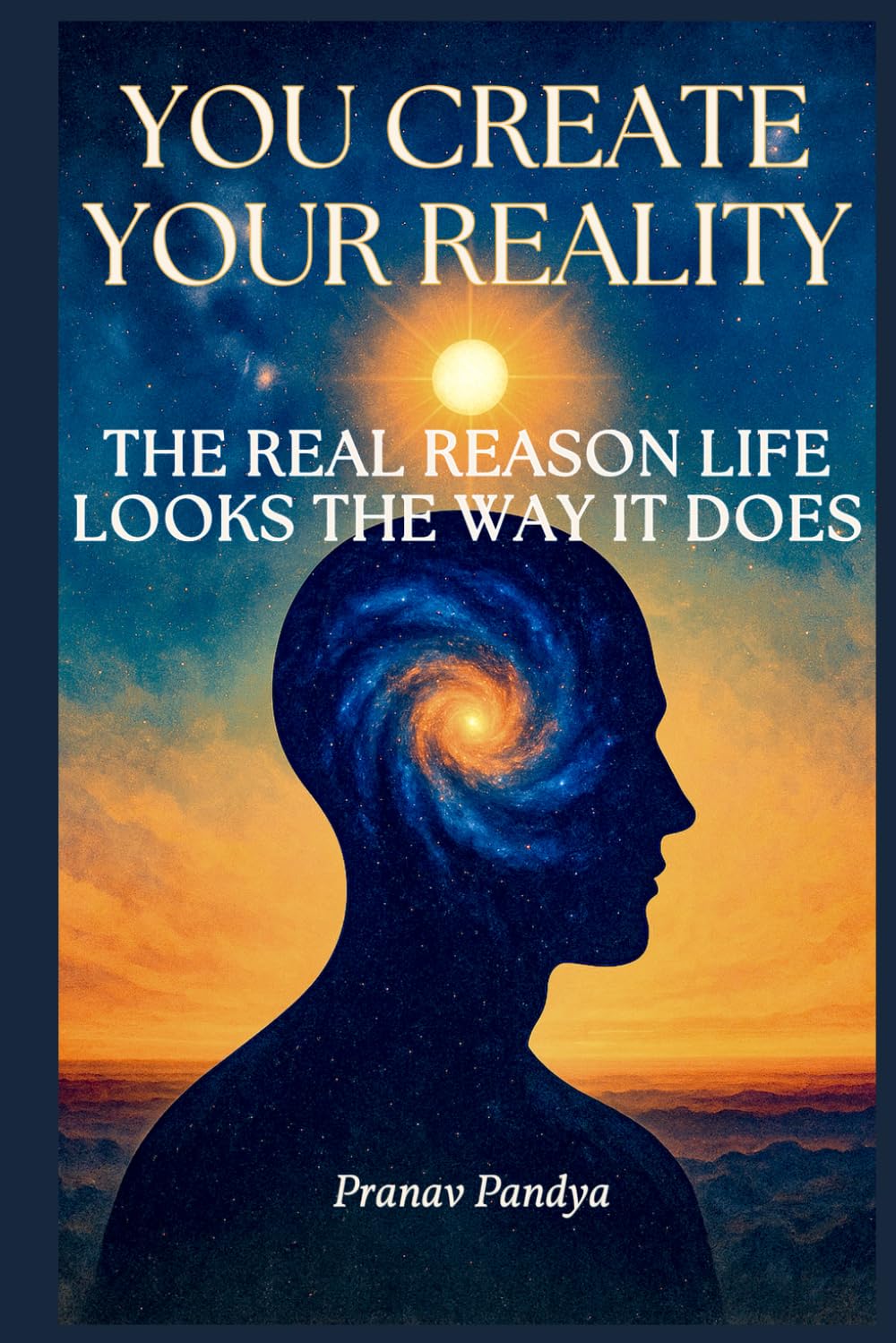 You Create Your Reality: The Real Reason Life Looks the Way It Does