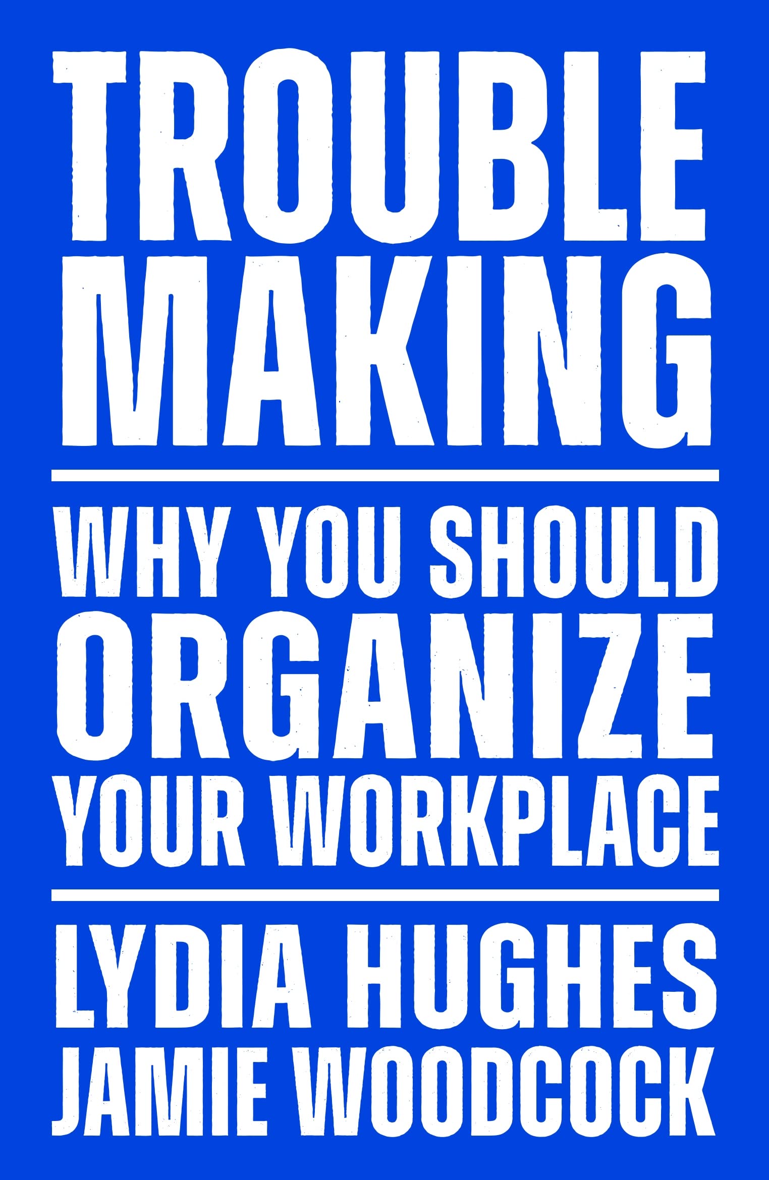 Troublemaking: Why You Should Organise Your Workplace. Woodc*ck 9781839767104**