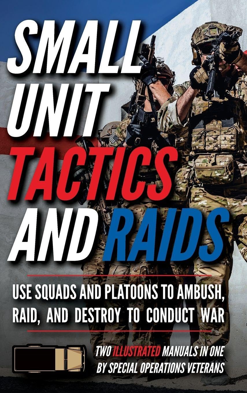 Small Unit Tactics and Raids: Two Illustrated Manuals