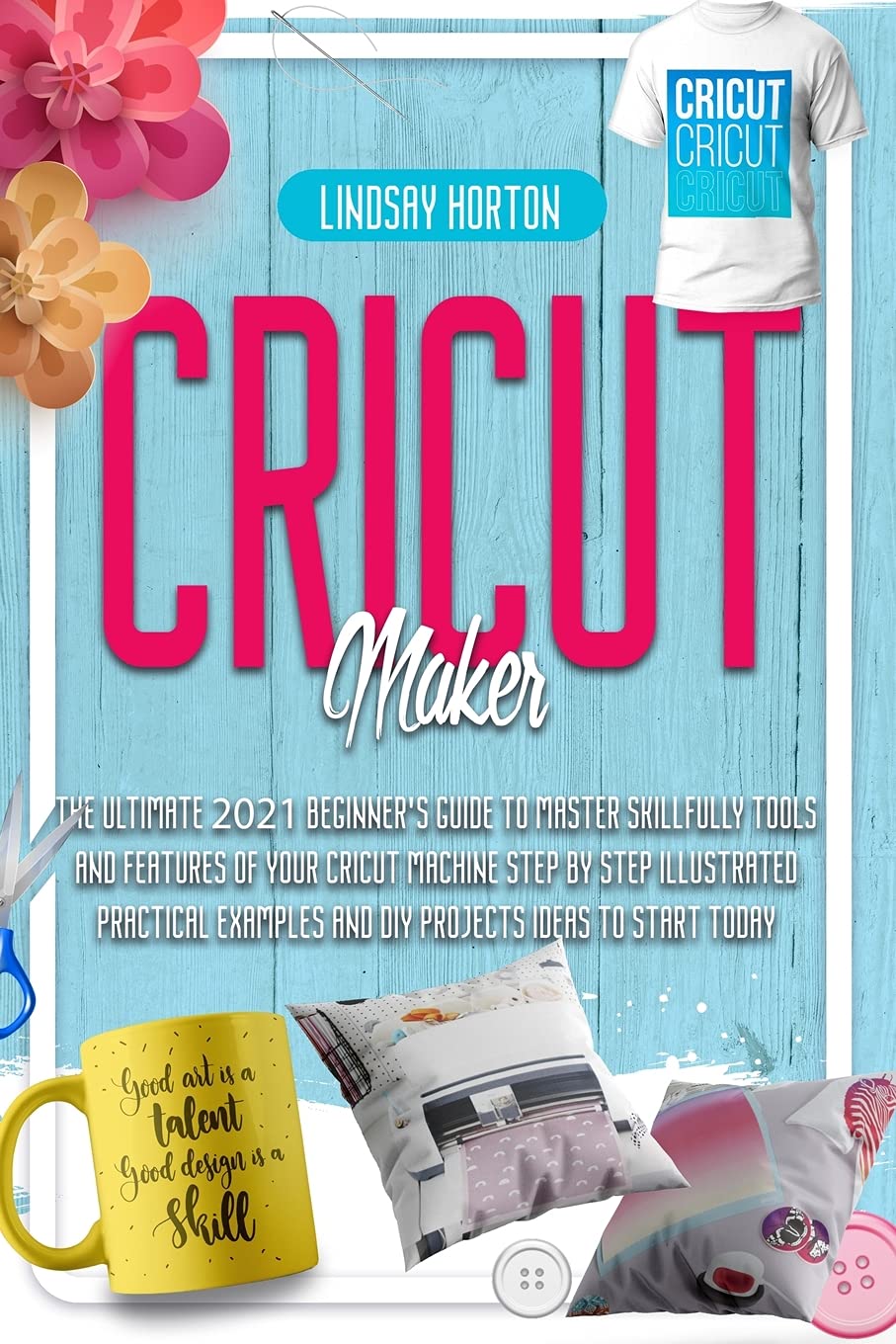 Buy Cricut Maker The Ultimate 2021 Beginner's Guide To Master